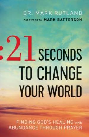 21 Seconds to Change Your World By Dr Mark Rutland (Paperback)