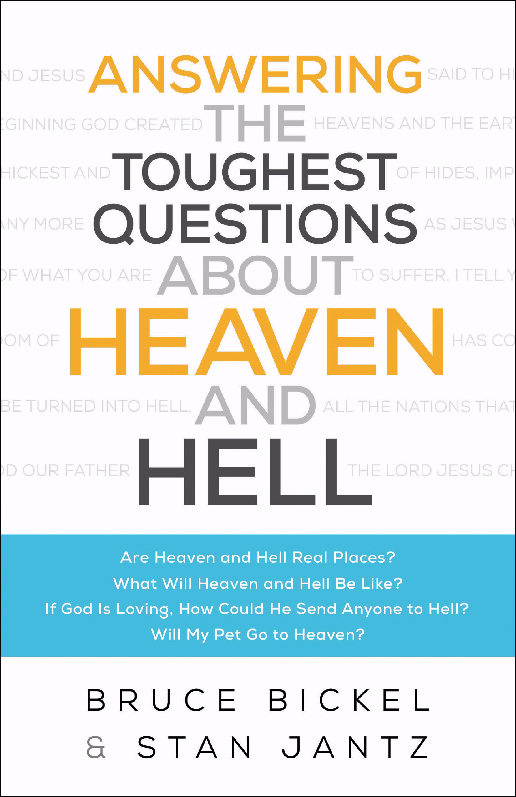 Answering the Toughest Questions about Heaven and Hell By Bruce Bickel