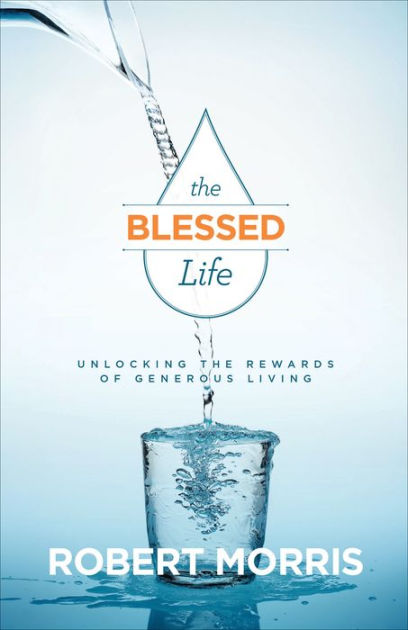 The Blessed Life By Robert Morris (Paperback) 9780764218774