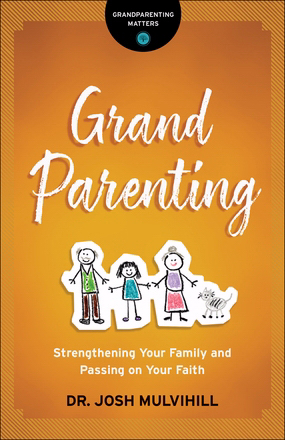 Grandparenting Strengthening Your Family and Passing on Your Faith