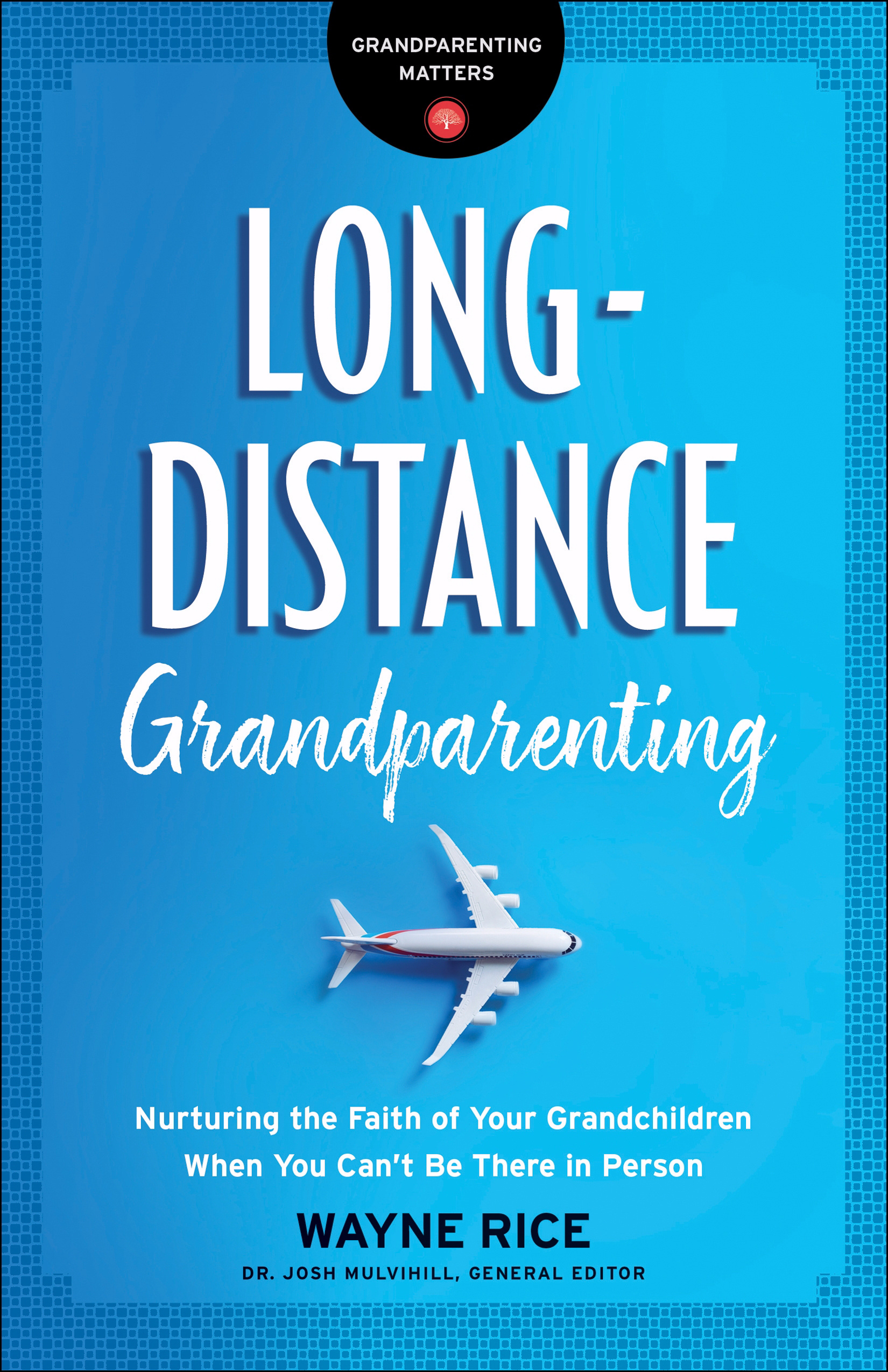 Long-Distance Grandparenting Nurturing the Faith of Your Grandchildre