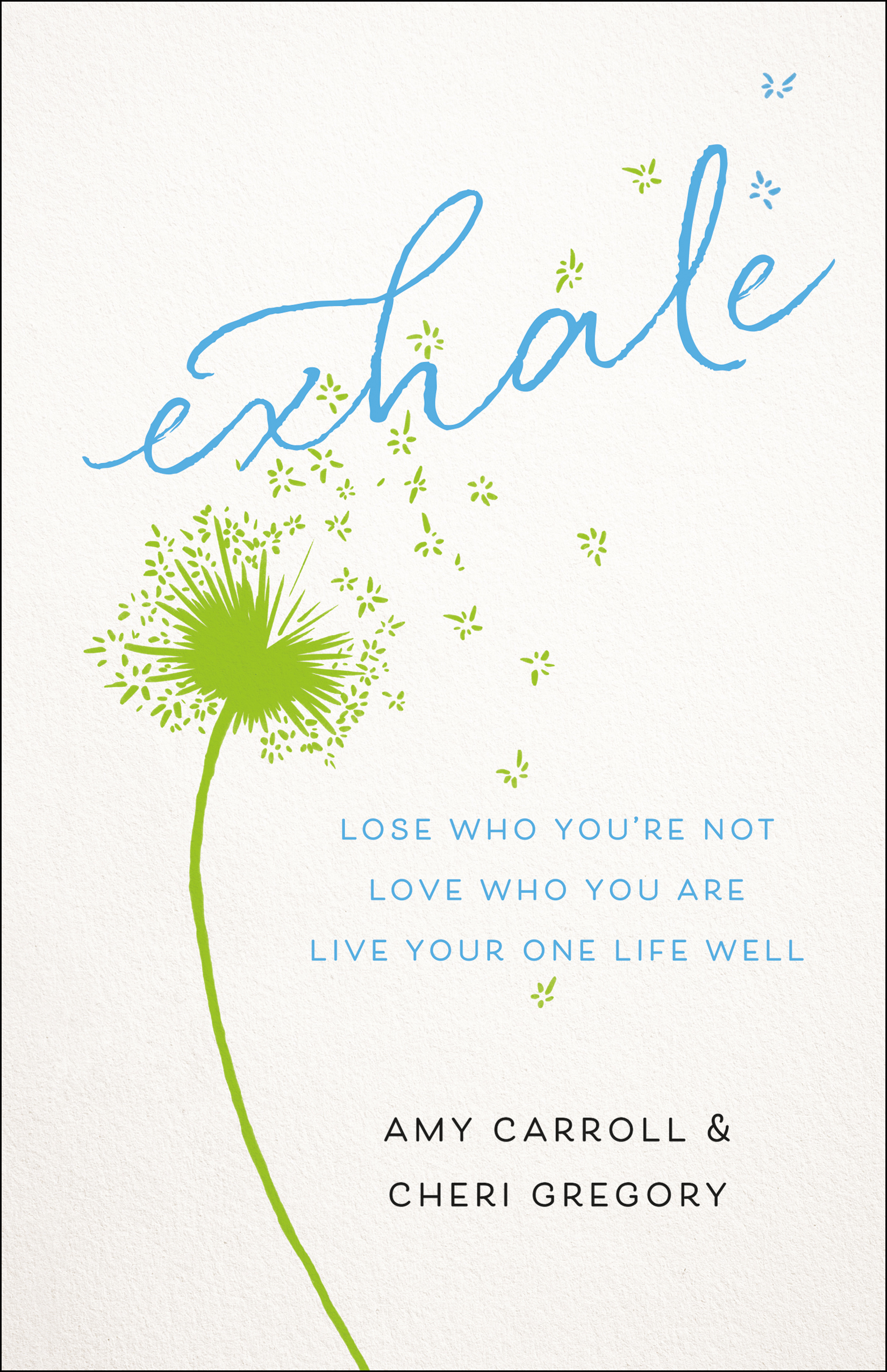 Exhale - Lose Who You re Not Love Who You Are Live Your One Life Wel