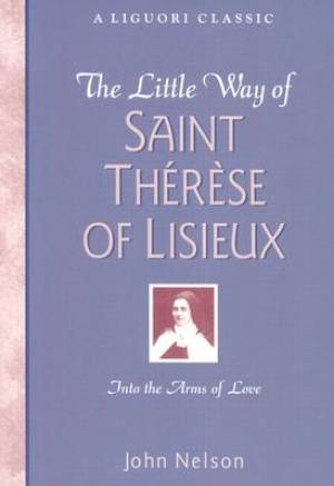 The Little Way of Saint Therese of Lisieux By John Nelson (Paperback)