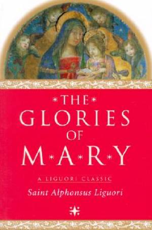 The Glories of Mary By Alphonsus Maria De' Saint Liguori (Paperback)