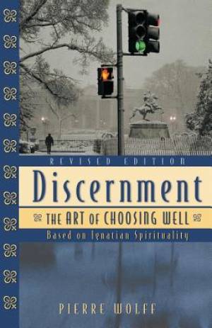 Discernment The Art of Choosing Well