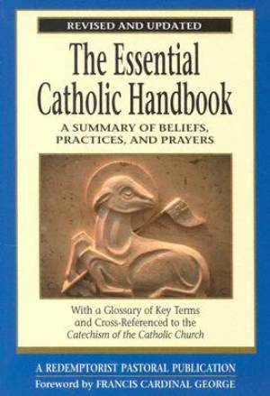 Essential Catholic Handbook A Summary of Beliefs Practices and Pray