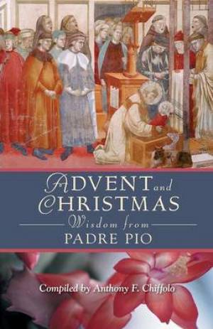 Advent and Christmas Wisdom from Padre Pio By Pio (Paperback)