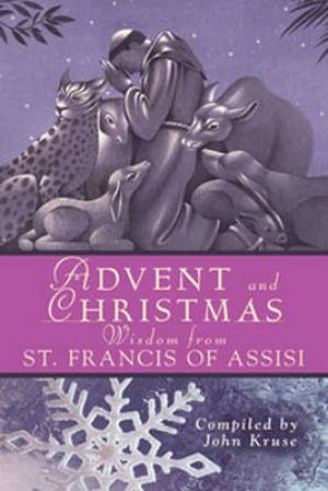 Advent and Christmas Wisdom from St Francis of Assisi By Kruse John