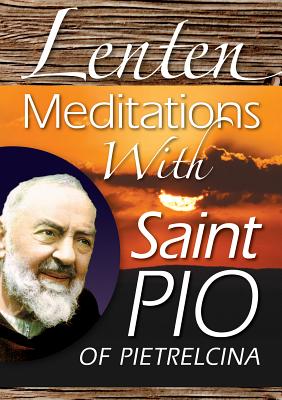 Lenten Meditations with Saint Pio of Pietrelcina By Chiffolo Anthony