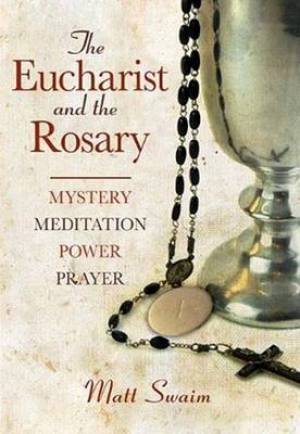 The Eucharist and the Rosary By Matt Swaim (Paperback) 9780764818738