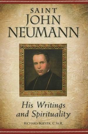 Saint John Neumann His Writings and Spirituality