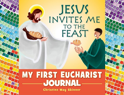 Jesus Invites Me to the Feast My First Eucharist Journal