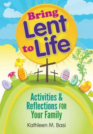 Bring Lent to Life Activities & Reflections for Your Family