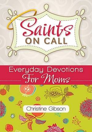 Saints on Call Everyday Devotions for M Everyday Devotions for Moms