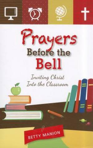 Prayers Before the Bell Inviting Christ Into the Classroom