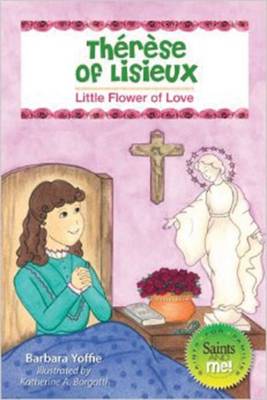 Therese of Lisieux Little Flower of Love By Yoffie Barbara (Paperback)