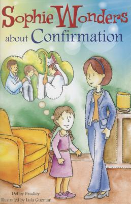 Sophie Wonders about Confirmation By Bradley Debby (Paperback)