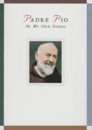 Padre Pio In My Own Words