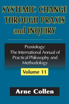 Systemic Change Through Praxis and Inquiry By Arne Collen (Hardback)