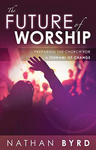 The Future Of Worship By Nathan Byrd (Paperback) 9780768402902