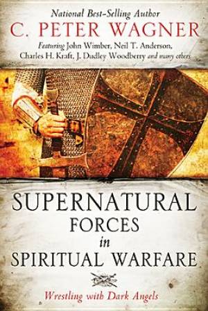 Supernatural Forces In Spiritual Warfare By C Peter Wagner (Paperback)