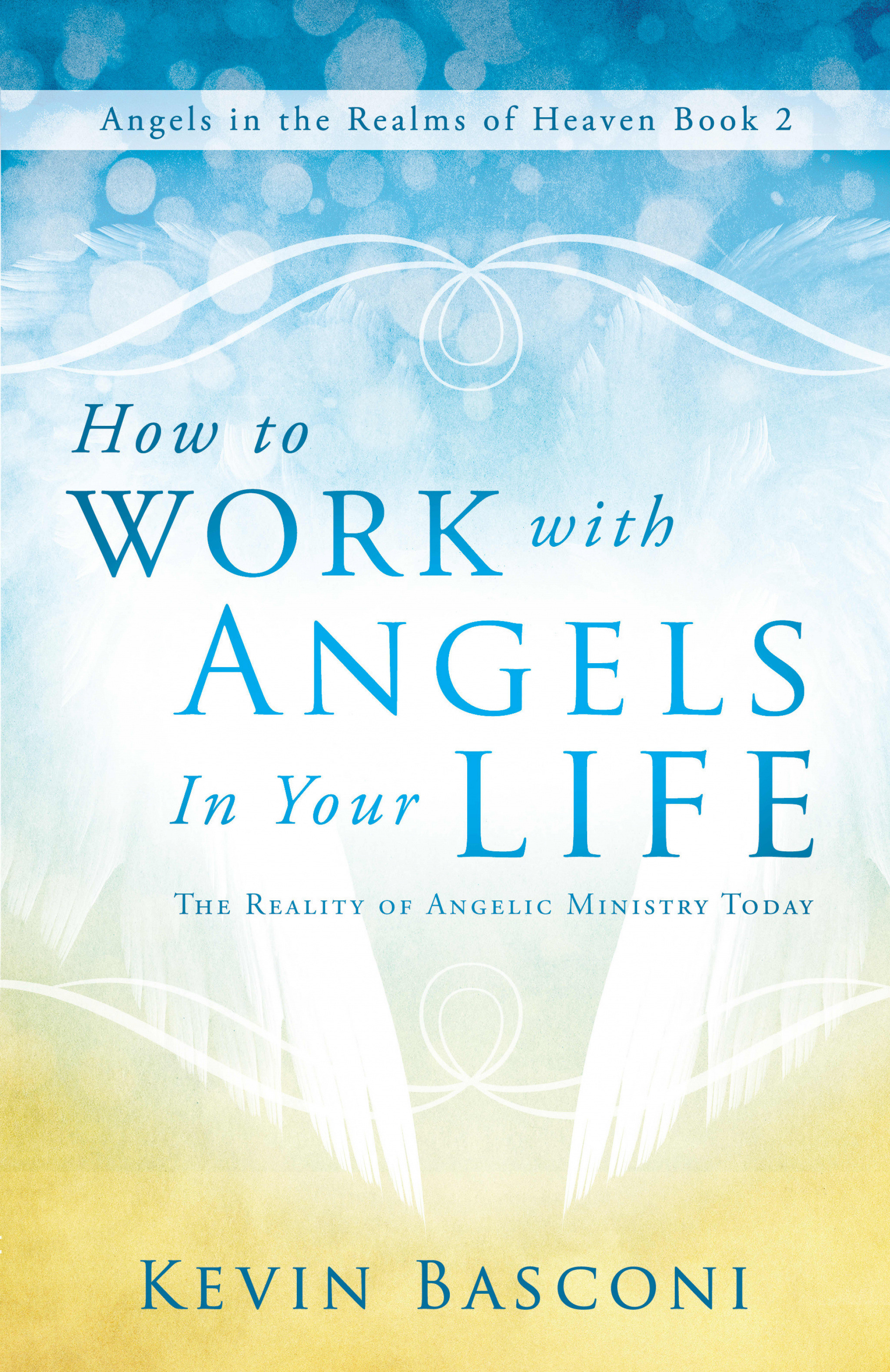 How To Work With Angels In Your Life Paperback Book By Basconi Kevin