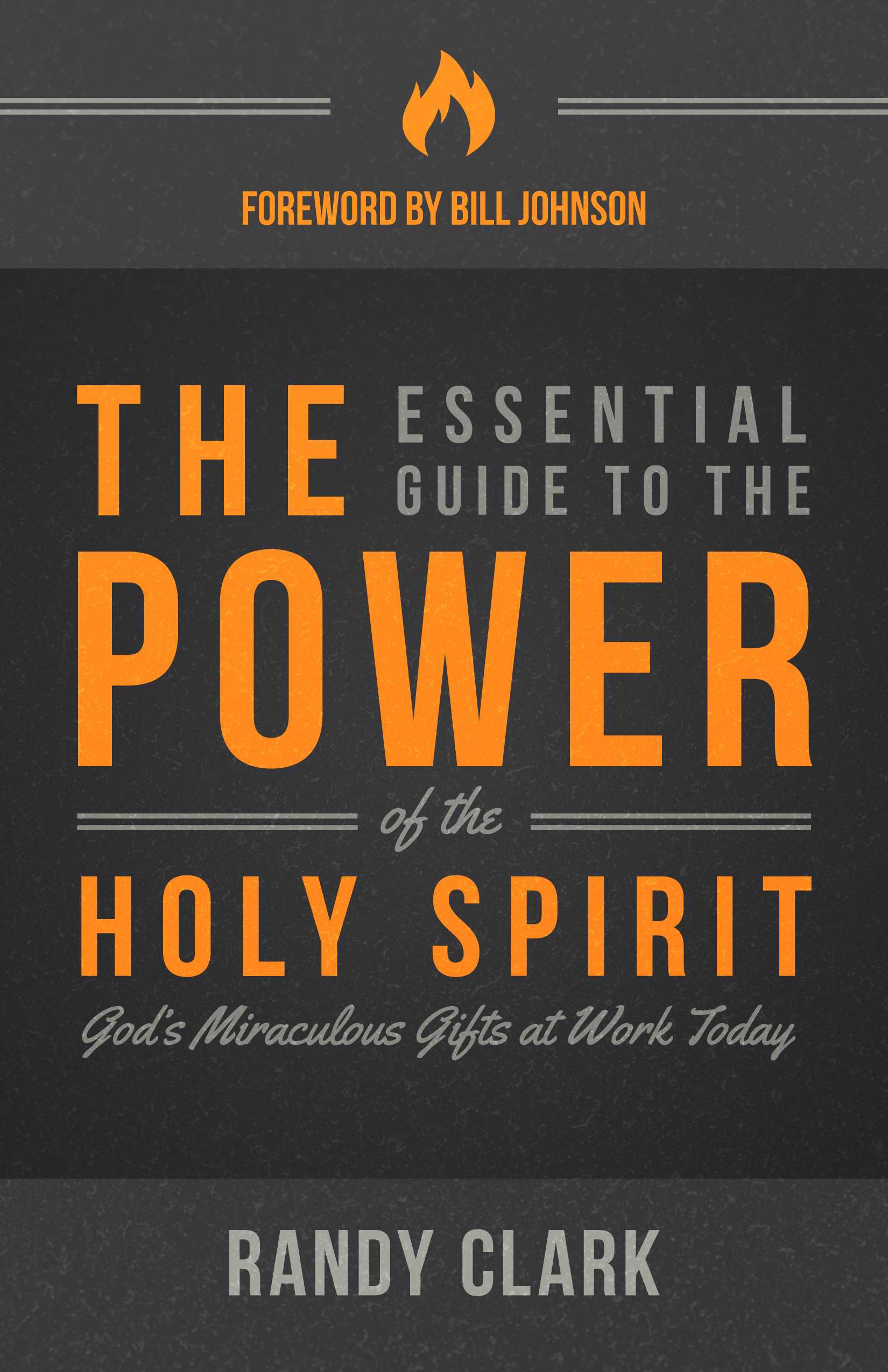 The Essential Guide To The Power Of The Holy Spirit By Randy Clark