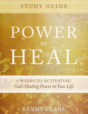 Power To Heal Study Guide Paperback By Randy Clark (Paperback)