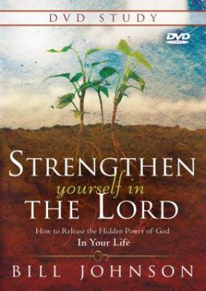 Strengthen Yourself in the Lord DVD Study By Bill Johnson (DVD)