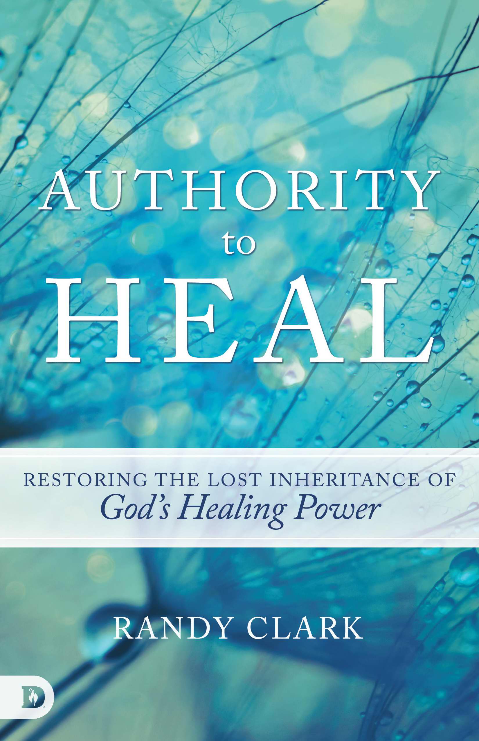 Authority To Heal By Clark Randy (Paperback) 9780768408768