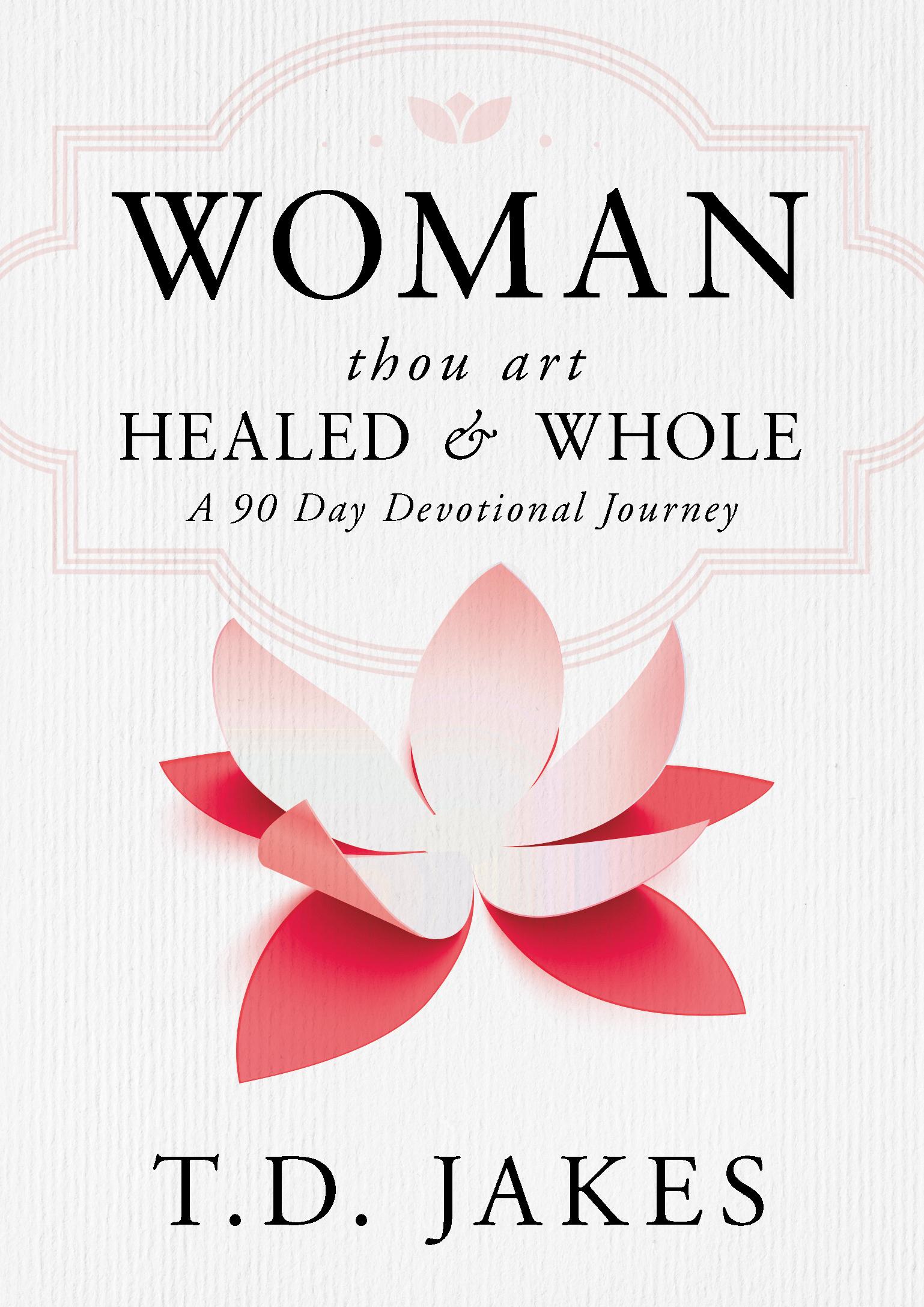 T D Jakes' Woman Thou Art Healed and Whole By T D Jakes (Hardback)