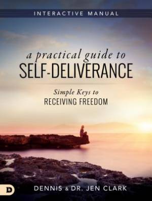 A Practical Guide to Self-Deliverance By Dennis Clark Jen Clark