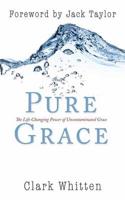 Pure Grace By Clark Whitten (Hardback) 9780768413397