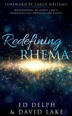 Redefining Rhema Responding to God's Voice Releasing His Purposes on