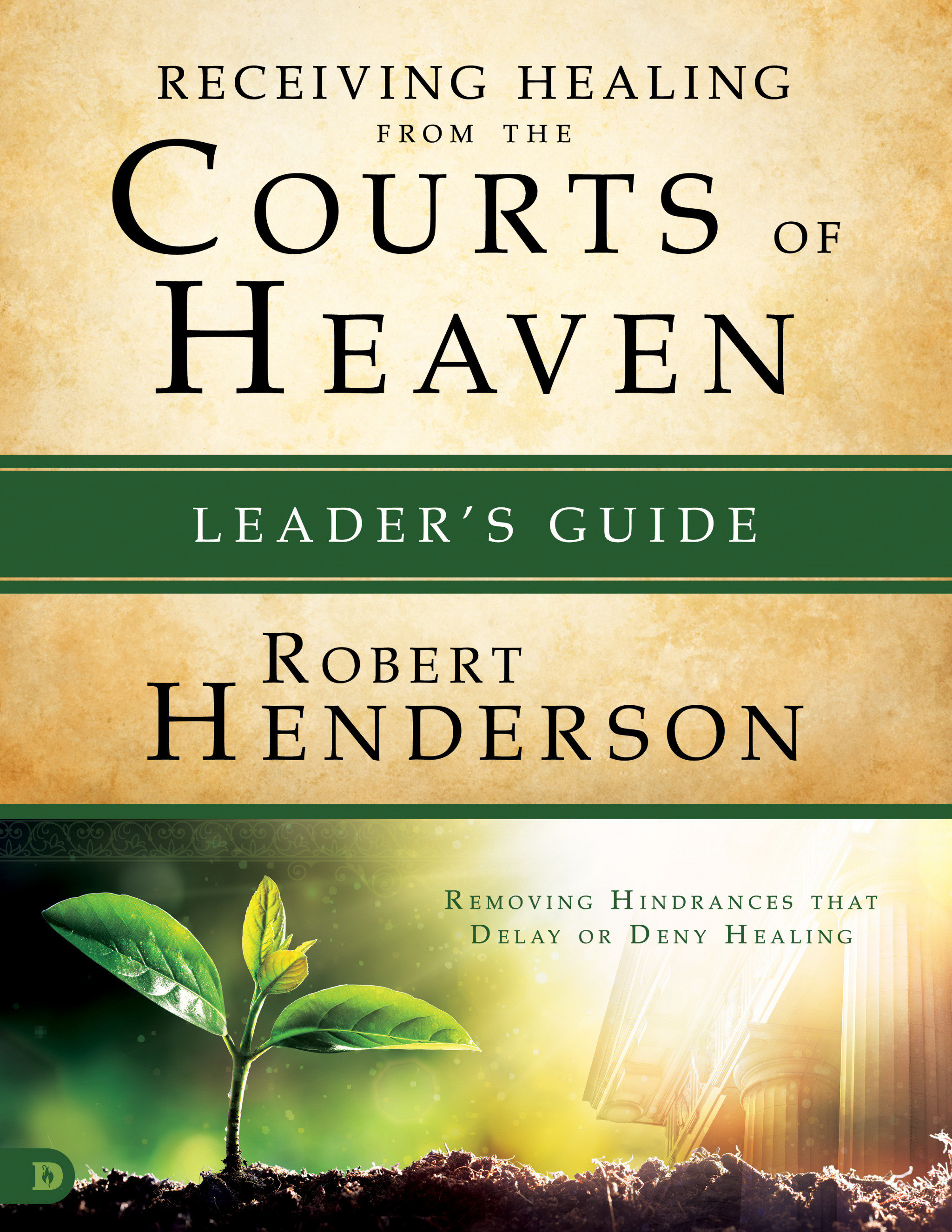 Releasing Healing from the Courts of Heaven Leader's Guide (Paperback)