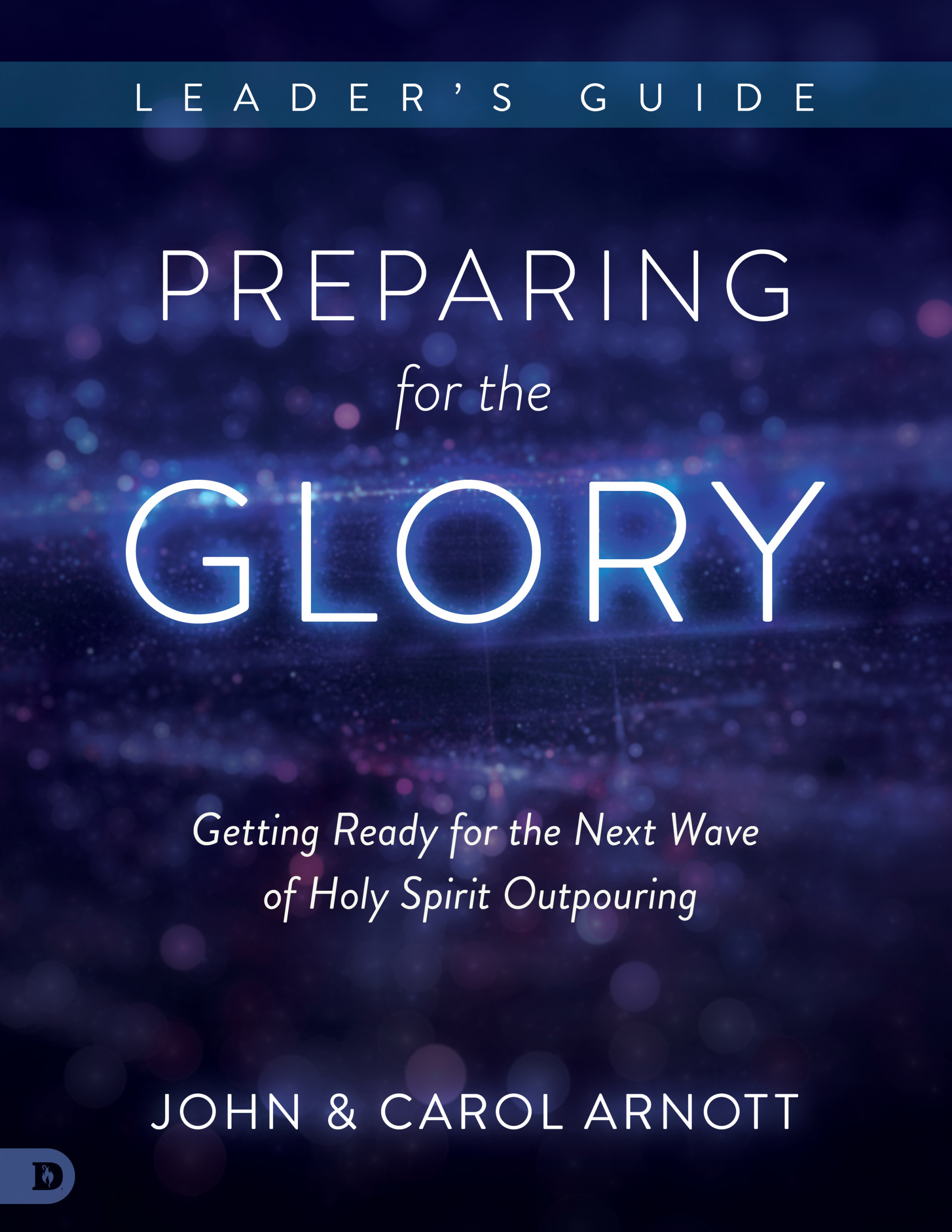 Preparing for the Glory Leader's Guide By Arnott John Arnott Carol