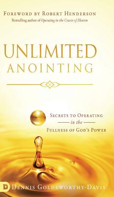 Unlimited Anointing Secrets to Operating in the Fullness of God's Pow