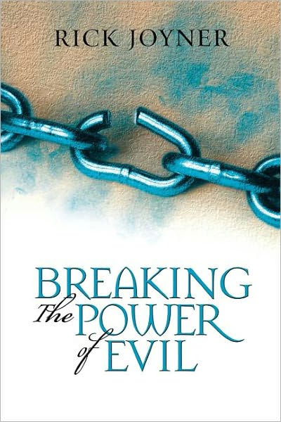 Breaking the Power of Evil Winning the Battle for the Soul of Man