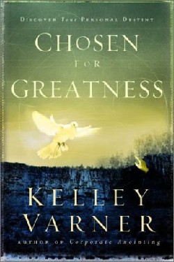 Chosen for Greatness By Kelly Varner (Paperback) 9780768421835