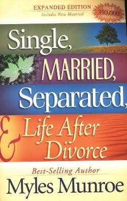 Single Married Separated and Life After Divorce By Myles Munroe