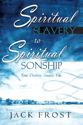 Spiritual Slavery To Spiritual Sonship By Jack Frost (Paperback)