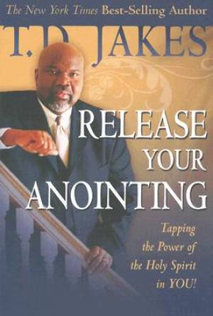 Releasing Your Anointing By T D Jakes (Hardback) 9780768426540