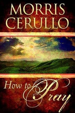 How To Pray By Morris Cerullo (Paperback) 9780768428414