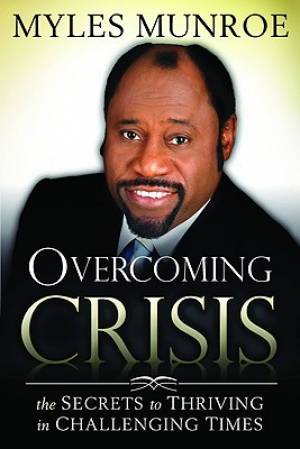 Overcoming Crisis By Myles Munroe (Paperback) 9780768430523