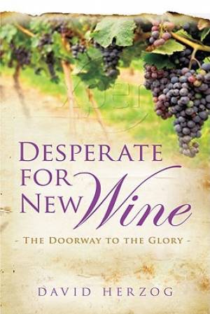 Desperate For New Wine By David Herzog Mahesh Chavda (Paperback)