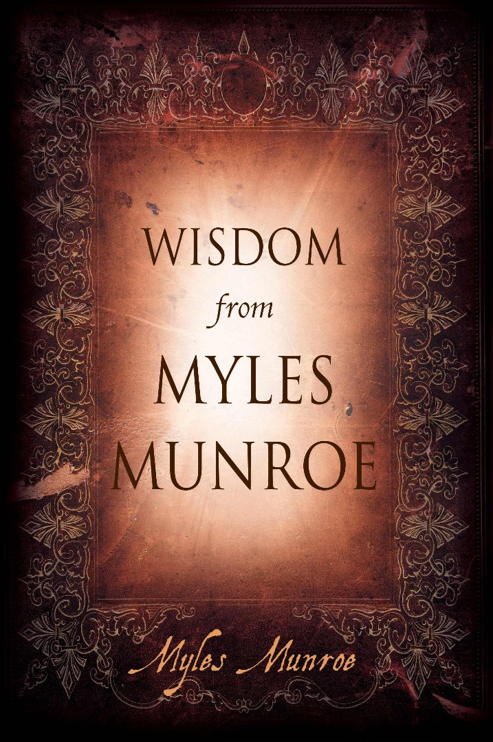 Wisdom From Myles Munroe By Myles Munroe (Hardback) 9780768432282