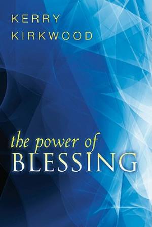 The Power Of Blessing By Kerry Kirkwood (Paperback) 9780768432329