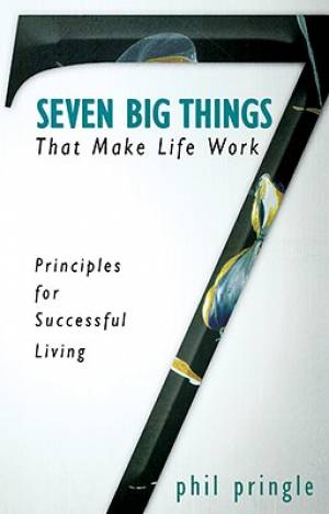 7 Big Things That Make Life Work By Phil Pringle (Paperback)