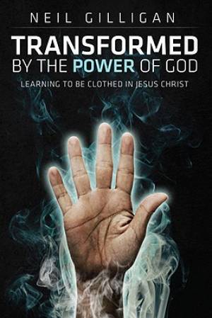 Transformed By The Power Of God By Neil J Gilligan (Paperback)