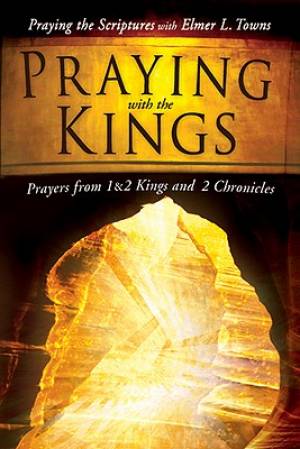 Praying With The Kings By Elmer L Towns (Paperback) 9780768432671